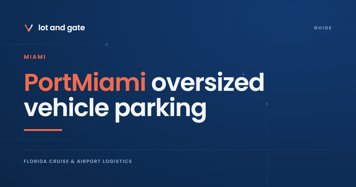 PortMiami oversized vehicle parking: the tunnel gate and Lot E